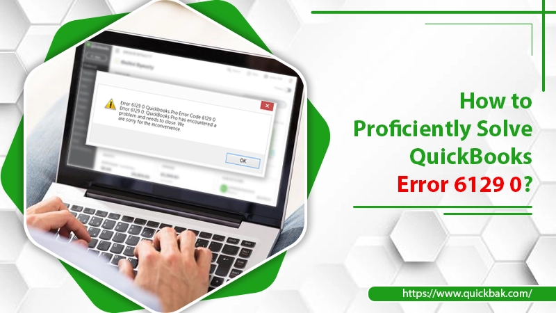 How To Proficiently Solve QuickBooks Error 6129 0?