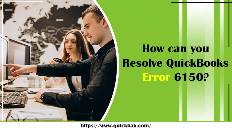 How Can You Resolve Quickbooks Error 6150?