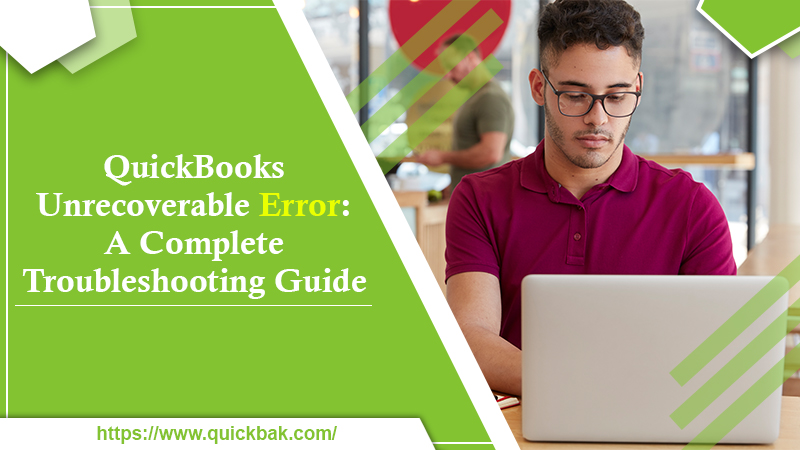 QuickBooks Unrecoverable Error: A Complete Troubleshooting Guide