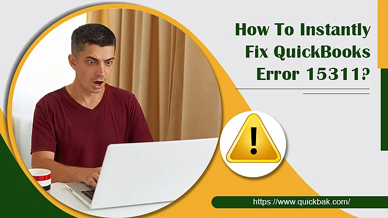How To Instantly Fix QuickBooks Error 15311?
