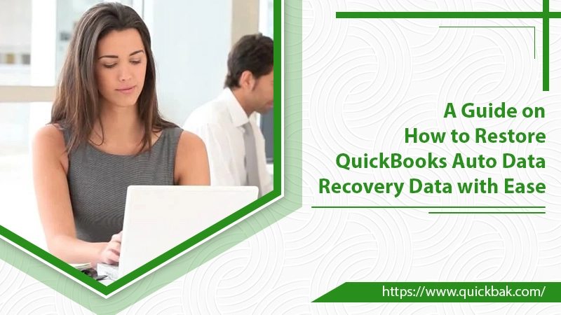 Easy Methods to Restore QuickBooks Auto Data Recovery